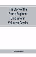 story of the Fourth Regiment Ohio Veteran Volunteer Cavalry