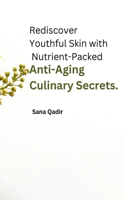 Rediscover Youthful Skin with Nutrient-Packed Anti-Aging Culinary Secrets.