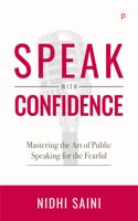 Speak with Confidence | Mastering The Art of Public Speaking for The Fearful