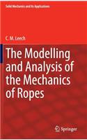 The Modelling and Analysis of the Mechanics of Ropes: (209 Solid Mechanics and Its Applications)