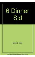 6 Dinner Sid