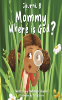 Journi .B Mommy Where is God?