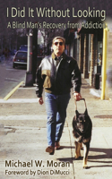 I Did It Without Looking: A Blind Man's Recovery from Addiction