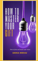 How to master your gift.