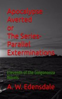 Apocalypse Averted or The Series-Parallel Exterminations