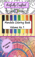 Artfully Crafted Mandala Coloring Book Volume No. 1