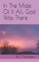 in The Midst Of It All, God Was There