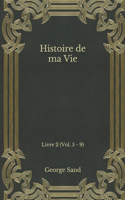 Histoire de ma Vie: Livre 2 (Vol. 5 - 9)