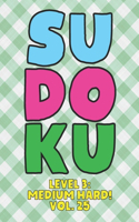 Sudoku Level 3: Medium Hard! Vol. 25: Play 9x9 Grid Sudoku Medium Hard Level 3 Volume 1-40 Play Them All Become A Sudoku Expert On The Road Paper Logic Games Become