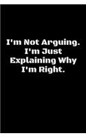 I'm Not Arguing. I'm Just Explaining Why I'm Right.