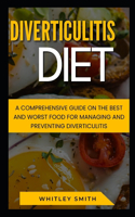 Diverticulitis Diet: A Comprehensive Guide on the Best and Worst Food for Managing and Preventing Diverticulitis