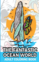 The Fantastic Ocean World Adult Coloring Book