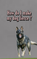 How do I make my dog fierce?: We can make animals very strong