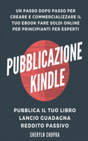 Pubblicazione Kindle: un passo dopo passo per creare e commercializzare il tuo eBook Fare soldi online per principianti per esperti, Pubblica il tuo libro Lancio guadagna
