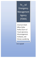 Fe__ral Emergency Management Agency (FEMA): America's Multi-Billion Dollar Perfect Storm of Fraud, Ignorance, Mismanagement, Kickbacks, and Money Laundering