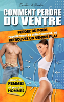 Comment perdre du ventre: Une méthode pour perdre du poids rapidement et efficacement, et avoir un ventre plat. Pour homme et femme.