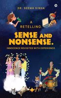Sense and Nonsense. Innocence Revisited with Experience.: A Retelling.