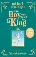 The Boy Who Would Be King: A poetic, beautifully illustrated childrenâ€™s book â€“ the perfect gift to commemorate the coronation of King Charles III