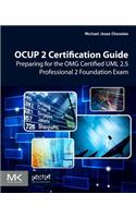 OCUP 2 Certification Guide: Preparing for the OMG Certified UML 2.5 Professional 2 Foundation Exam