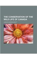 The Conservation of the Wild Life of Canada