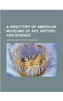 A Directory of American Museums of Art, History, and Science