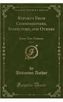 Reports from Commissioners, Inspectors, and Others, Vol. 45: Forty-Two Volumes (Classic Reprint)