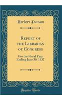 Report of the Librarian of Congress: For the Fiscal Year Ending June 30, 1937 (Classic Reprint)