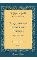 Susquehanna University Studies, Vol. 2: April-June, 1941 (Classic Reprint)