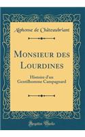 Monsieur Des Lourdines: Histoire d'Un Gentilhomme Campagnard (Classic Reprint)