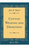 Cotton Weaving and Designing (Classic Reprint)