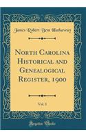 North Carolina Historical and Genealogical Register, 1900, Vol. 1 (Classic Reprint)