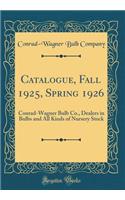 Catalogue, Fall 1925, Spring 1926: Conrad-Wagner Bulb Co., Dealers in Bulbs and All Kinds of Nursery Stock (Classic Reprint)