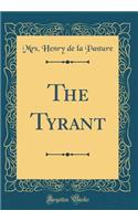 The Tyrant (Classic Reprint)