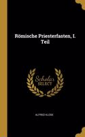 Römische Priesterfasten, I. Teil