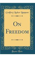 On Freedom (Classic Reprint)