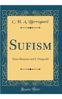 Sufism: Omar Khayyam and E. Fitzgerald (Classic Reprint)