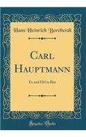 Carl Hauptmann: Er und Ub?er Ihn (Classic Reprint)