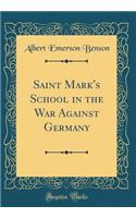 Saint Mark's School in the War Against Germany (Classic Reprint)