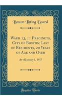 Ward 13, 11 Precincts, City of Boston; List of Residents, 20 Years of Age and Over: As of January 1, 1957 (Classic Reprint)
