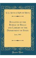 Bulletin of the Bureau of Rolls and Library of the Department of State: June, 1903 (Classic Reprint)