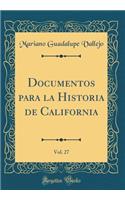 Documentos Para La Historia de California, Vol. 27 (Classic Reprint)