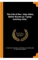 The Life of Rev. John Allen, Better Known as Camp-Meeting John,