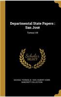 Departmental State Papers: San José Tomos I-III