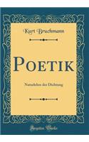 Poetik: Naturlehre der Dichtung (Classic Reprint)