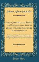 Johann Jakob Hess als Bürger und Staatsmann des Standes Zürich und Eidgenössischer Bundespräsident: Ein Biographischer Beitrag zur Geschichte der Schweizerischen Eidgenossenschaft und des Schweizerischen Gemeinsinns in der Restaurations-und Regener