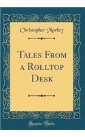Tales From a Rolltop Desk (Classic Reprint)