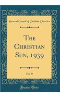 The Christian Sun, 1939, Vol. 91 (Classic Reprint)