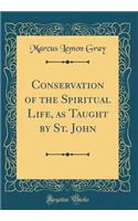 Conservation of the Spiritual Life, as Taught by St. John (Classic Reprint)