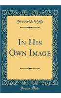 In His Own Image (Classic Reprint)