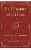 El Hombre de Hierro: Novela (Classic Reprint): Novela (Classic Reprint)